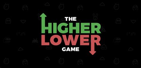 THE HIGHER OR LOWER GAME .